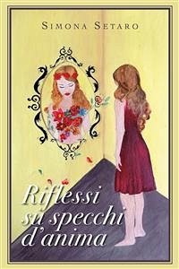 Riflessi su specchi d'anima (eBook, ePUB) - Setaro, Simona