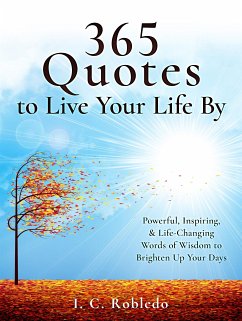 365 Quotes to Live Your Life By (eBook, ePUB) - C. Robledo, I.