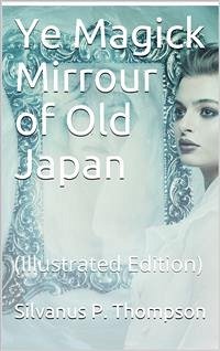 Ye Magick Mirrour of Old Japan (eBook, PDF) - P. Thompson, Silvanus