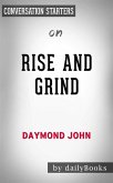 Rise and Grind: Outperform, Outwork, and Outhustle Your Way to a More Successful and Rewarding Life by Daymond John   Conversation Starters (eBook, ePUB)