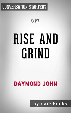 Rise and Grind: Outperform, Outwork, and Outhustle Your Way to a More Successful and Rewarding Life by Daymond John   Conversation Starters (eBook, ePUB) - dailyBooks