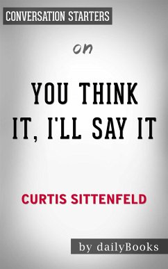 You Think It, I'll Say It: Stories by Curtis Sittenfeld   Conversation Starters (eBook, ePUB) - dailyBooks