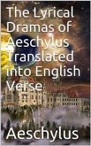 The Lyrical Dramas of Aeschylus Translated into English Verse (eBook, PDF)