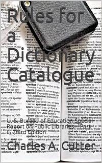 Rules for a Dictionary Catalogue / U. S. Bureau of Education Special Report on Public Libraries—Part II, Third Edition (eBook, PDF) - A. Cutter, Charles