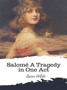 Salomé A Tragedy in One Act (eBook, ePUB) - Wilde, Oscar