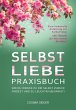 SELBSTLIEBE PRAXISBUCH: Wie Du wieder... - Bild 1
