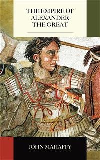 The Empire of Alexander the Great (eBook, ePUB) - Mahaffy, John