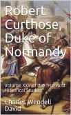 Robert Curthose, Duke of Normandy / volume XXV of the "Harvard Historical Studies" (eBook, PDF)