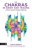 The Chakras in Grief and Trauma (eBook, ePUB) The Chakras in Grief and Trauma (eBook, ePUB)