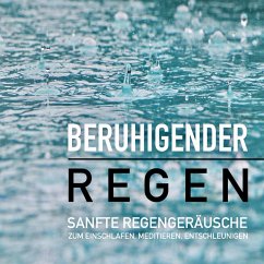 Beruhigender Regen: Sanfte Regengeräusche zum Einschlafen, Meditieren und Träumen (MP3-Download) - Deeken, Yella A.