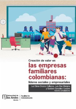 Creación de valor en las empresas familiares colombianas: líderes sociales y empresariales (eBook, PDF) - Orozco Collazos, Luz Elena; Díaz Matajira, Luis; González Couture, Gustavo