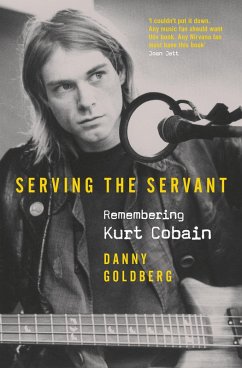 Serving The Servant: Remembering Kurt Cobain (eBook, ePUB) - Goldberg, Danny