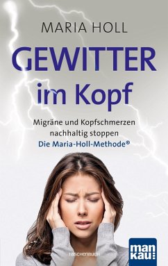 Gewitter im Kopf. Migräne und Kopfschmerz nachhaltig stoppen (eBook, PDF) - Holl, Maria