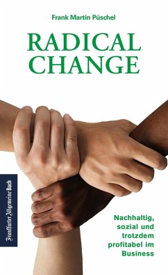 Radical Change: Nachhaltig, sozial und trotzdem profitabel im Business. (eBook, ePUB) - Püschel, Frank Martin