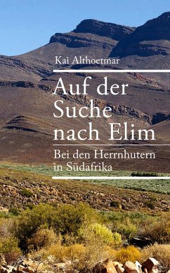Auf der Suche nach Elim. Bei den Herrnhutern in Südafrika (eBook, ePUB) - Althoetmar, Kai