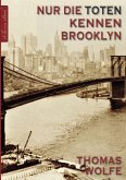 Thomas Wolfe: Nur die Toten kennen Brooklyn (eBook, ePUB)