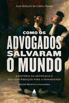 Como os advogados salvaram o mundo (eBook, ePUB) - Neves, José Roberto de Castro