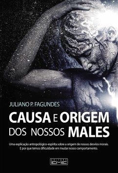 Causa e origem de nossos males (eBook, ePUB) - Fagundes, Juliano P.