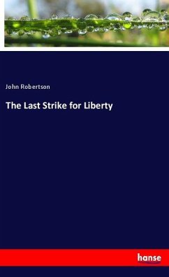 The Last Strike for Liberty - Robertson, John