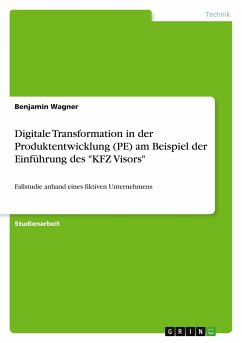 Digitale Transformation in der Produktentwicklung (PE) am Beispiel der Einführung des &quote;KFZ Visors&quote;