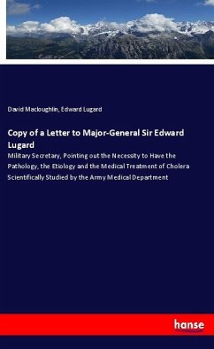 Copy of a Letter to Major-General Sir Edward Lugard