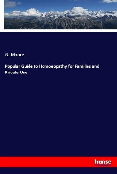 Popular Guide to Homoeopathy for Families and Private Use - Moore, G.