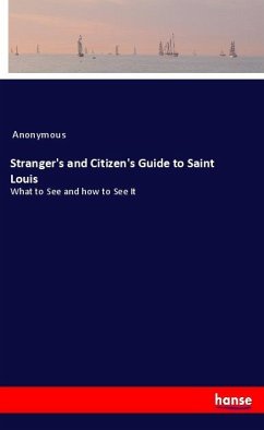 Stranger's and Citizen's Guide to Saint Louis - Anonym