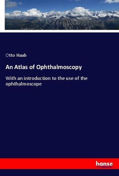 An Atlas of Ophthalmoscopy - Haab, Otto