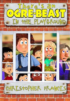 There's an Ogre-Beast in the Playground (eBook, ePUB) - Francis, Christopher