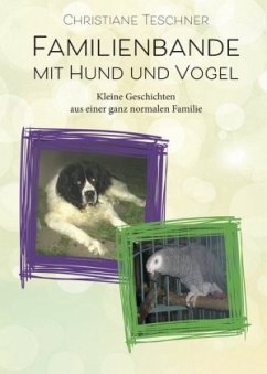 Familienbande mit Hund und Vogel - Teschner, Christiane