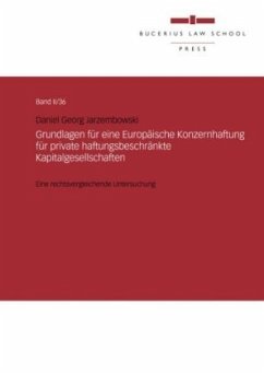 Grundlagen für eine Europäische Konzernhaftung für private haftungsbeschränkte Kapitalgesellschaften - Jarzembowski, Daniel Georg