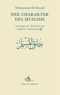 Der Charakter des Muslims - Al Ghazali, Muhammad