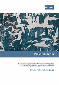 Prekär in Berlin - Zusammenhänge zwischen Arbeitsmarktintegration und Wohnungsnotfällen bei EU-Zugewanderten