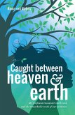 Caught Between Heaven & Earth (eBook, ePUB)