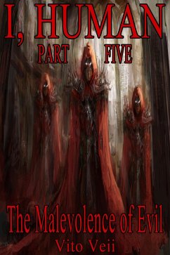 I, Human Part Five: The Malevolence of Evil (eBook, ePUB) - Veii, Vito