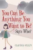 You Can Be Anything You Want to Be! (eBook, ePUB)