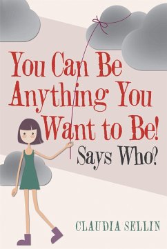 You Can Be Anything You Want to Be! (eBook, ePUB) - Sellin, Claudia