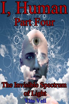 I, Human Part Four: The Invisible Spectrum of Light (eBook, ePUB) - Veii, Vito