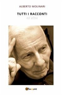 Tutti i racconti e altro (eBook, ePUB) - Molinari, Alberto