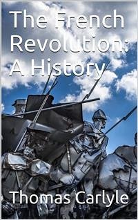 The French Revolution: A History (eBook, PDF) - Carlyle, Thomas