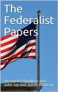 The Federalist Papers (eBook, PDF) - Madison, James