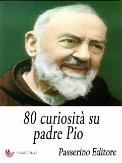 80 curiosità su padre Pio (eBook, ePUB) - Editore, Passerino