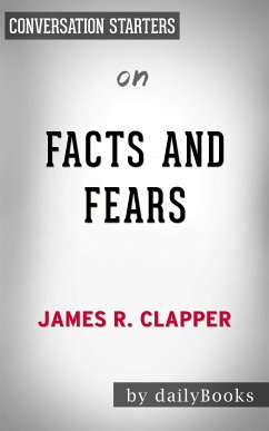 Facts and Fears: Hard Truths from a Life in Intelligence by James R. Clapper   Conversation Starters (eBook, ePUB) - dailyBooks
