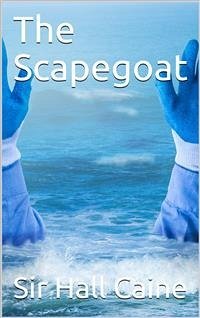 The Scapegoat (eBook, PDF) - Hall Caine, Sir