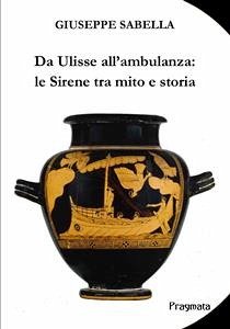 Da Ulisse all'ambulanza: le Sirene tra mito e storia (eBook, ePUB) - Sabella, Giuseppe