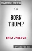Born Trump: Inside America’s First Family by Emily Jane Fox   Conversation Starters (eBook, ePUB)