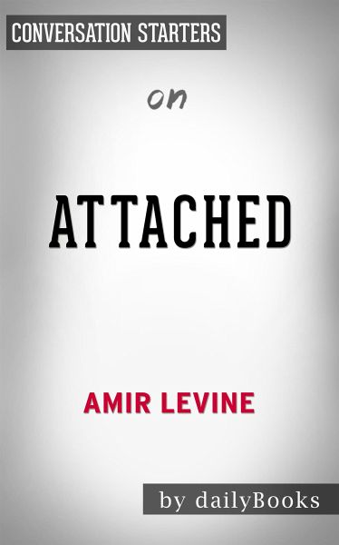 Attached: The New Science of Adult Attachment and How It Can Help YouFind by Amir Levine Conversation Starters (eBook, ePUB) Attached: The New Science of Adult Attachment and How It Can Help YouFind by Amir Levine Conversation Starters (eBook, ePUB)