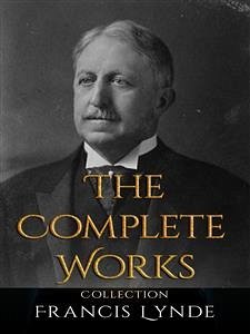 Francis Lynde: The Complete Works (eBook, ePUB) - Lynde, Francis