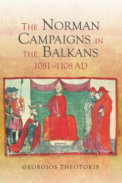 The Norman Campaigns in the Balkans, 1081-1108 (eBook, PDF) - Theotokis, Georgios