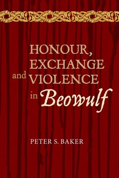 Honour, Exchange and Violence in Beowulf (eBook, PDF) - Baker, Peter Stuart